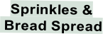Sprinkles &  Bread Spread
